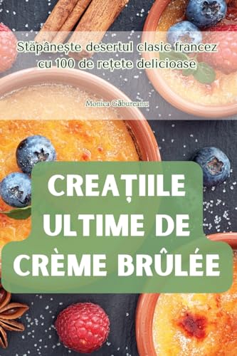 CreaȚiile Ultime de Crème Brûlée (Romanian Edition)