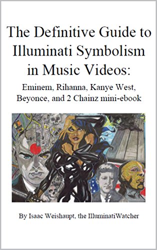 The Definitive Guide To Illuminati Symbolism In Music Videos Eminem Rihanna Kanye West Beyonce And 2 Chainz The Definitive Guide To Illuminati Symbolism Videos Rap And R B Music English Edition Ebook