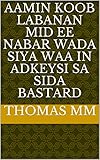 aamin Koob labanan mid ee nabar wada siya waa in adkeysi sa sida bastard (Italian Edition)