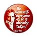 Peace Resource Project Be Yourself - Everyone Else is Already Taken - Oscar Wilde Button Pinback for Backpacks, Jackets, Hats 1.75 Inches