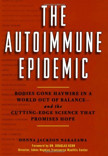 The Autoimmune Epidemic: Bodies Gone Haywire in a