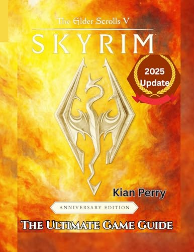 The Elder Scrolls V: Skyrim Anniversary Edition – The Ultimate Game Guide (2025 Update): Master the Main Quest, Side Missions, Crafting, Combat, Collectibles, Secrets & More with Strategies