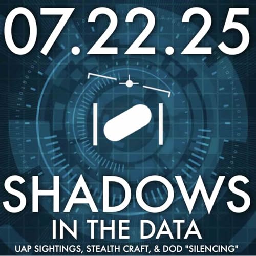 『Shadows in the Data: UAP Sightings, Stealth Craft, and DoD “Silencing” | MHP 07.22.25.』のカバーアート