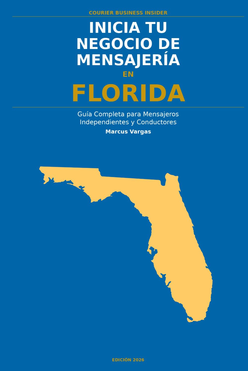 Inicia Tu Negocio de Mensajería en Florida: La Guía Completa para Mensajeros Independientes y Conductores de Entrega — Desde Tu Primera Decisión hasta ... el Negocio (Courier Business Insider Series)