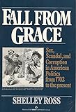 Fall from Grace: Sex, Scandal and Corruption in American Politics from 1702 to Present
