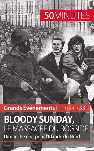 Télécharger Bloody Sunday, le massacre du Bogside: Dimanche noir pour l’Irlande du Nord Gratuit