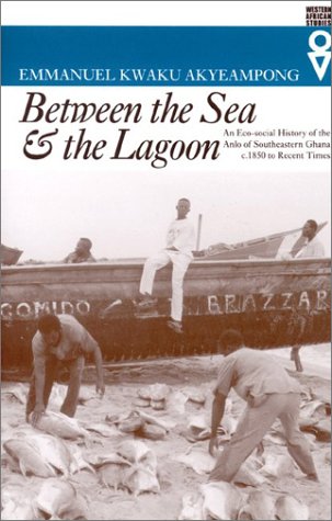 Between the Sea and the Lagoon: An Eco-Social History of the Anlo of Southeastern Ghana, ca. 1850 to Recent Times (Western African Studies)