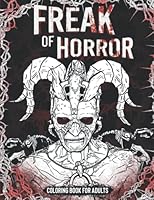 Freak Of Horror Coloring Book For Adults: Creepy Abnormalities Coloring Book B0BHMV33P2 Book Cover