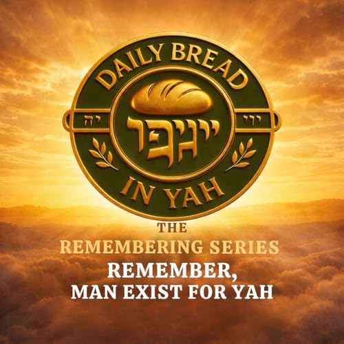 Man Exists for YAH | Remembering Series | Daily Bread in YAH