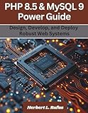  PHP 8.5 & MySQL 9 Power Guide: Design, Develop, and Deploy Robust Web Systems