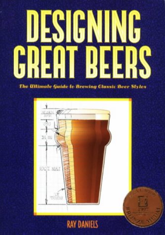 Designing Great Beers: The Ultimate Guide to Brewing Classic Beer Styles Designing Great Beers: The Ultimate Guide to Brewing Classic Beer Styles