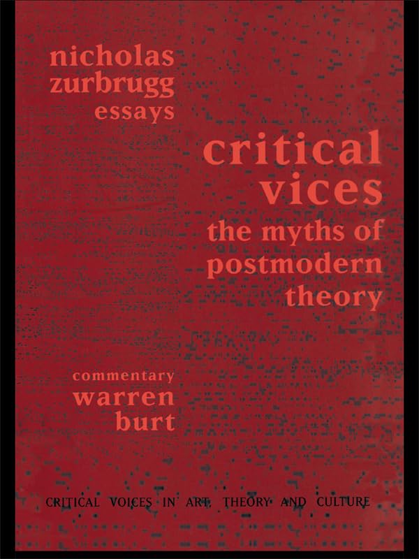 Critical Vices: The Myths of Postmodern Theory (Critical Voices in Art, Theory and Culture)
