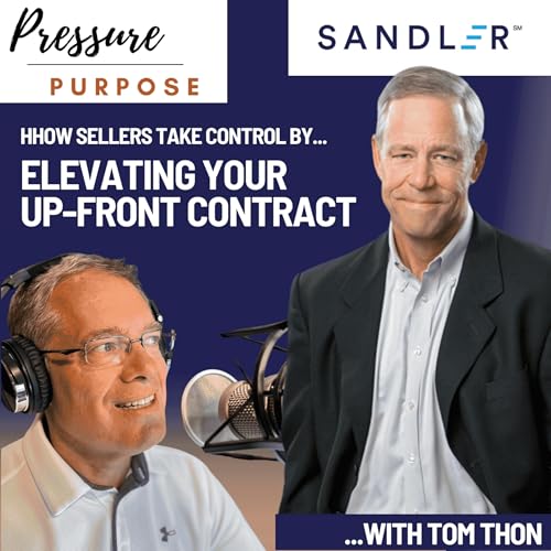 Take Control by Elevating Your Upfront Contract. On Purpose, with Sandler's Tom Thon