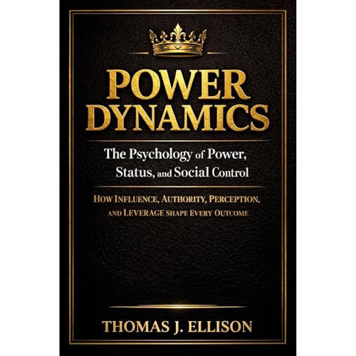 POWER DYNAMICS - The Psychology of Power, Status, and Social Control Audiolibro Por Thomas J. Ellison, Power and Influence St