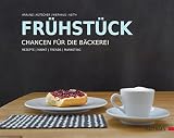 Frühstück - Chancen für die Bäckerei: Rezepte/Markt/Trends/Marketing - Werner Kräling, Bernd Kütscher, Pierre Nierhaus, Rainer Veith 