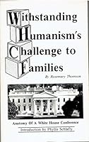Withstanding humanism's challenge to families: Anatomy of a White House conference B0006YQV4Y Book Cover