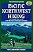 Pacific Northwest Hiking : The Complete Guide to 1,000 of the Best Hikes in Washington and Oregon