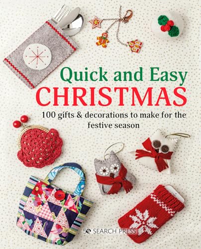 Quick and Easy Christmas: 100 Gifts & Decorations to Make for the Festive Season