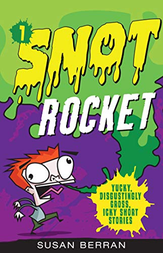 Snot Rocket (1) (Yucky, Disgustingly Gross, Icky Short Stories)
