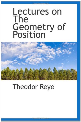 Amazon.co.jp: Lectures on The Geometry of Position : Reye, Theodor
