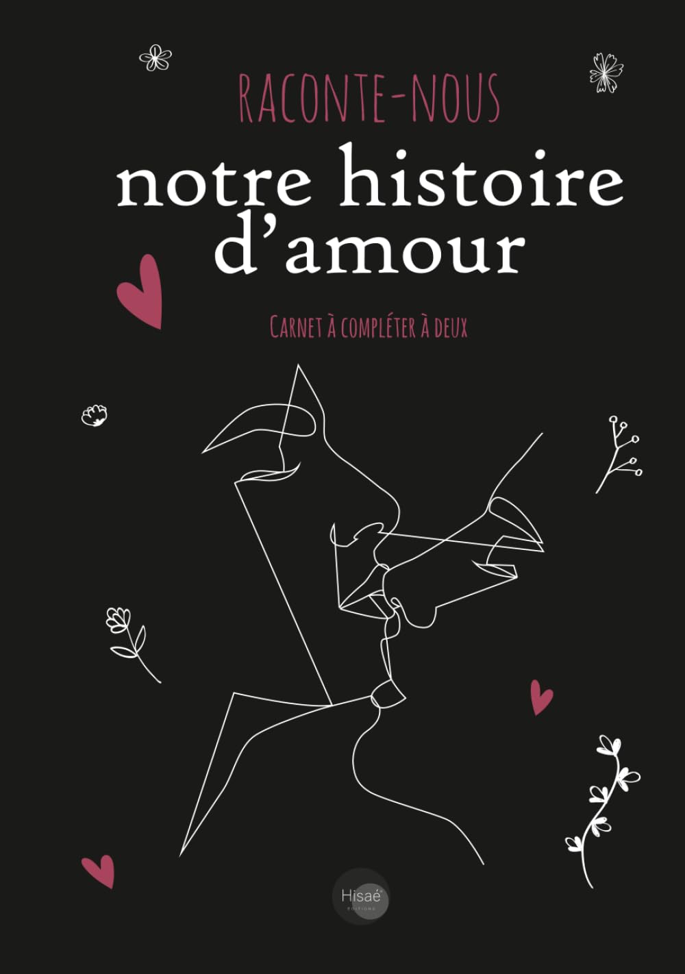 Raconte Nous Notre histoire d'Amour: v1-1 Carnet Relié à compléter à deux | Cadeau pour les couples amoureux la Saint Valentin Anniversaire Mariage Noel | Black Version