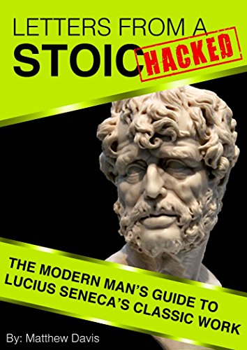 Letters From a Stoic HACKED – The Modern Man’s Guide to Seneca’s Classic Work