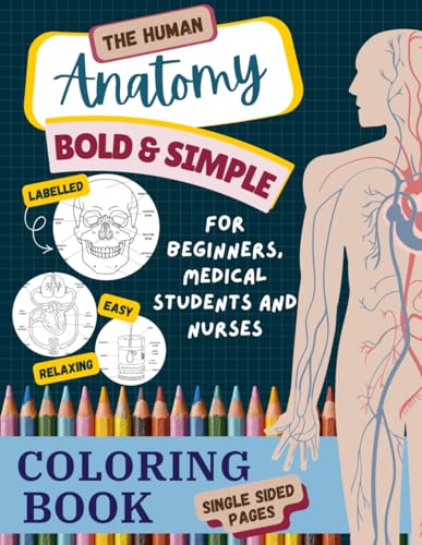 Anatomy Coloring Book for Beginners Color and Learn: A Human Body Workbook and Study Guide with Bold and Simple Illustrations perfect for Nurses and Medical Students.