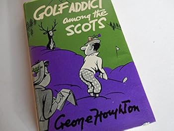 Hardcover Golf Addict Among the Scots Book