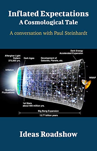 Inflated Expectations: A Cosmological Tale: A Conversation with Paul Steinhardt (Ideas Roadshow Conversations) (English Edition)