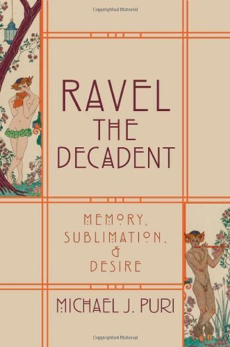 Ravel the Decadent: Memory, Sublimation, and Desire
