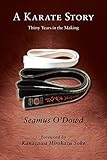 A Karate Story: Thirty Years in the Making (English Edition) - Seamus O'Dowd Vorwort: Hirokazu Kanazawa, Stan Schmidt 