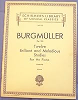 Burgmuller Op. 105, Twelve Brilliant and Melodius Studies for the Piano (Complete) (Schirmer's Library of Musical Classics, Vol. 755) B002DH1FT8 Book Cover