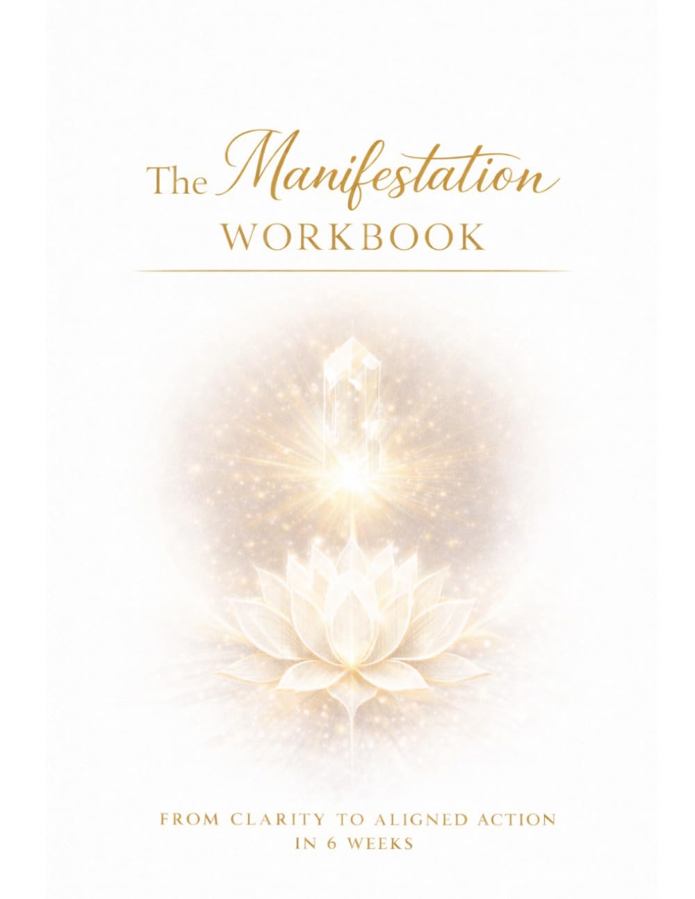 The Manifestation Workbook: From Clarity to Aligned Action