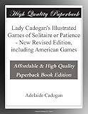 Lady Cadogan's Illustrated Games of Solitaire or Patience - New Revised Edition, including American Games