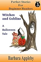 Perfect Stories For Beginner Readers - Witches And Goblins A Halloween Tale: Witches and Goblins A Halloween Tale 1514605724 Book Cover