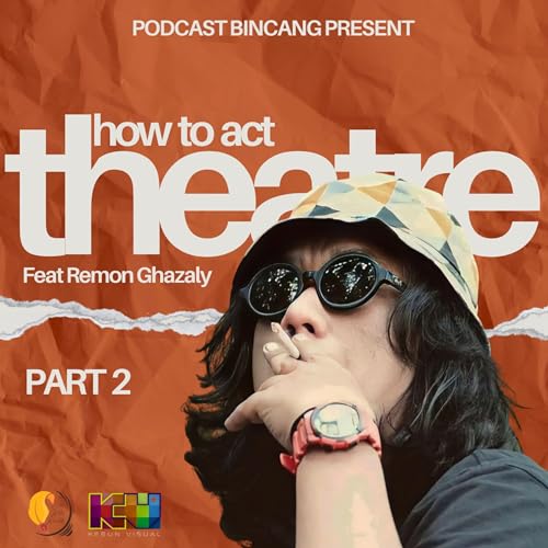How To Act Theatre Feat Remon Ghazaly (Part 2)