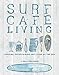 Produktbild Surf Café Living: Eat, Live, Inspire: Cooking, Entertaining and Living by the Sea