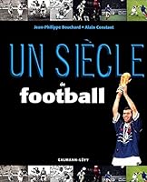 Un Siecle de Football 2016: 20e Edition Mise a Jour 2702160387 Book Cover