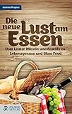 Die neue Lust am Essen: Vom Laster Nikotin und Fastlife zu Lebensgenuss und Slow Food - Hermine Pfrogner