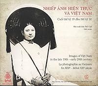 Images of Viet Nam in the Late 19th-Early 20th Century = Lla Photographie au Vietnam fin XIXe-Début XXe Siècle = Nhiep Anh Hien Thuc va Viet Nam: Cuoi The Ky 19 dau The Ky 20 6047709664 Book Cover