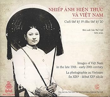 Paperback Images of Viet Nam in the Late 19th-Early 20th Century = Lla Photographie au Vietnam fin XIXe-Début XXe Siècle = Nhiep Anh Hien Thuc va Viet Nam: Cuoi The Ky 19 dau The Ky 20 Book