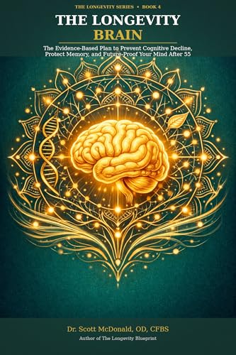 THE LONGEVITY BRAIN : The Evidence-Based Plan to Prevent Cognitive Decline, Protect Memory, and Future-Proof Your Mind After 55
