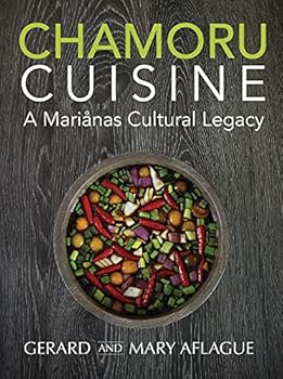 Hardcover Chamoru Cuisine: A Marianas Cultural Legacy - Pacific Islander Cookbook of Chamoru/Chamorro culture and 100+ Recipes of Guam, Rota, Tinian, and Saipan Book