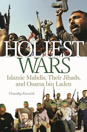 Holiest Wars: Islamic Mahdis, Their Jihads, and Osama bin Laden