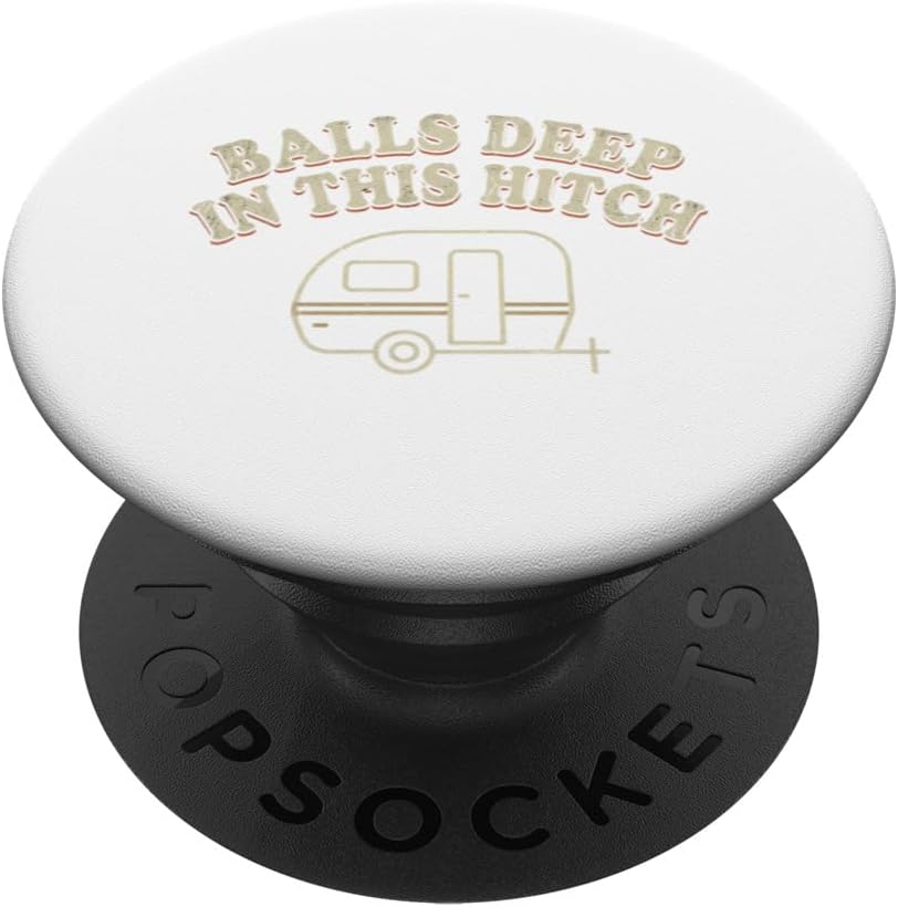 Balls Deep in This Hitch Funny Camping Tshirt Men Camper PopSockets Adhesive PopGrip