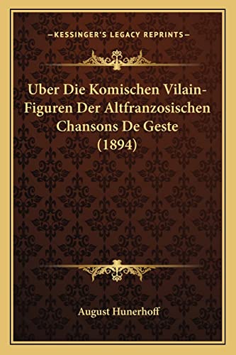 Uber Die Komischen Vilain-Figuren Der Altfranzosischen Chansons De Geste (1894) (German Edition)