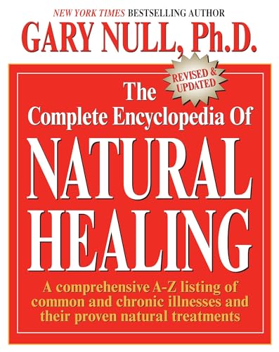The Complete Encyclopedia of Natural Healing: A comprehensive A-Z listing of common and chronic illnesses and their proven natural treatments