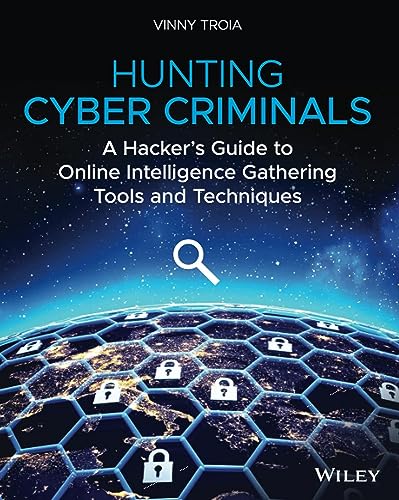 Hunting Cyber Criminals: A Hacker's Guide to Online Intelligence ...