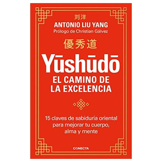 Yūshūdō. El camino de la excelencia: 15 claves de sabiduría oriental para mejorar tu cuerpo, alma y mente (Conecta)