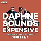 Daphne Sounds Expensive: A BBC Radio 4 Sketch Comedy: Series 1 and 2